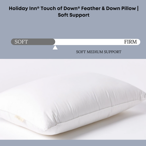 Luxurious hotel down pillow crafted with a Holiday Inn® Touch of Down Feather & Down Pillow | Soft Support.