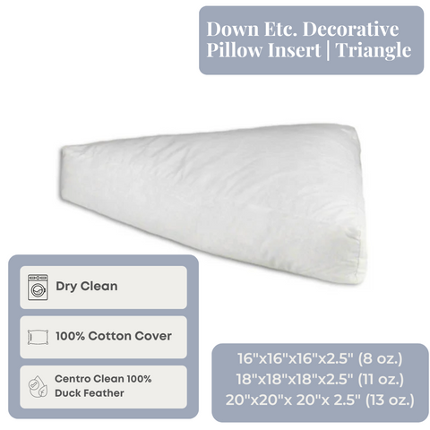 A white, triangular Down Etc. Decorative Pillow Insert | Triangle is displayed. The image text lists details: "Down Etc. Decorative Pillow Insert | Triangle." The care instructions include "Dry Clean." The materials are "100% Cotton Cover" and "Centro Clean 100% Duck Feather Fill." Size options and weights are also shown.